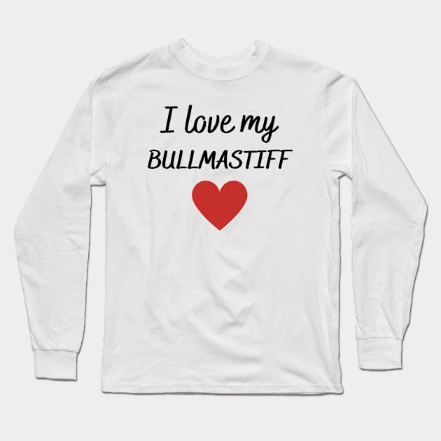 I love my bullmastiff Long Sleeve T-Shirt by Word and Saying